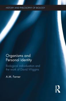 Hardcover Organisms and Personal Identity: Individuation and the Work of David Wiggins Book