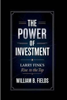 THE POWER OF INVESTMENT: Larry Fink’s Rise To The Top