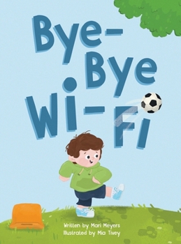 Hardcover Bye-Bye Wi-Fi: An interactive children's picture book about controlling screen time and choosing creative, educational, and fun home Book