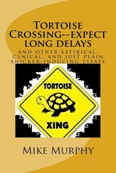 Paperback Tortoise Crossing--expect long delays: and other satirical, cynical, and just plain snicker-inducing essays Book