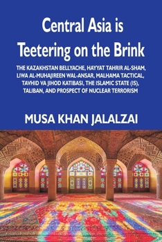 Paperback Central Asia is Teetering on the Brink: The Kazakhstan Bellyache, Hayyat Tahrir al-Sham, Liwa al-Muhajireen wal-Ansar, Malhama Tactical, Tavhid va Jih Book