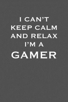 Paperback I Can&#65533;t Keep Calm and Relax I&#65533;m a Gamer: 6x9 Journal Grey with White Text Book