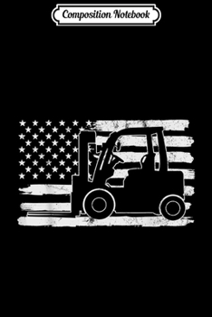 Composition Notebook: 4th Of July Forklift Driver USA US Flag States Vintage  Journal/Notebook Blank Lined Ruled 6x9 100 Pages