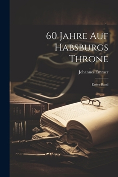 Paperback 60 Jahre auf Habsburgs Throne: Erster Band [German] Book