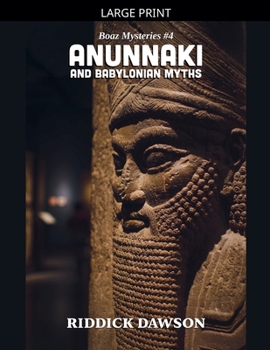 Anunnaki and Babylonian Myths (Boaz Mysteries)