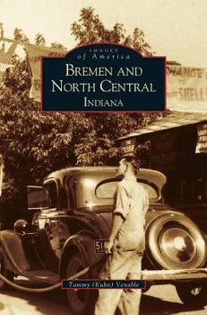 Bremen and North Central Indiana - Book  of the Images of America: Indiana