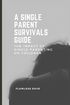 Paperback A Single Parent Survivals Guide: The Impact of Single Parenting on Children Book