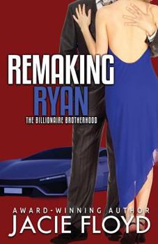 Remaking Ryan - Book #3 of the Billionaire Brotherhood