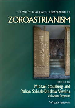 The Wiley Blackwell Companion to Zoroastrianism - Book  of the Blackwell Companions to Religion