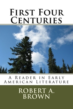 Paperback First Four Centuries: A Reader in Early American Literature Book