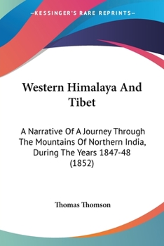 Western Himalaya And Tibet: A Narrative Of A Journey Through The Mountains Of Northern India, During The Years 1847-48