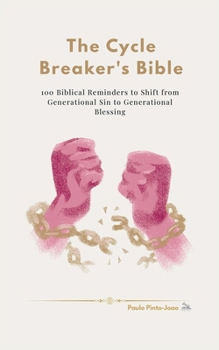 The Cycle Breaker's Bible: 100 Biblical Reminders to Shift from Generational Sin to Generational Blessing (The Essential Peace Collection)