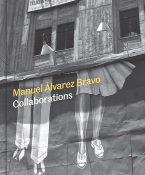 Hardcover Manuel Alvarez Bravo: Collaborations Book