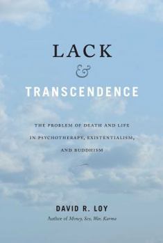 Paperback Lack & Transcendence: The Problem of Death and Life in Psychotherapy, Existentialism, and Buddhism Book