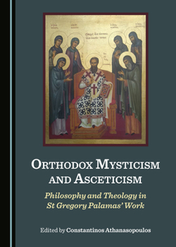 Hardcover Orthodox Mysticism and Asceticism: Philosophy and Theology in St Gregory Palamasâ (Tm) Work Book