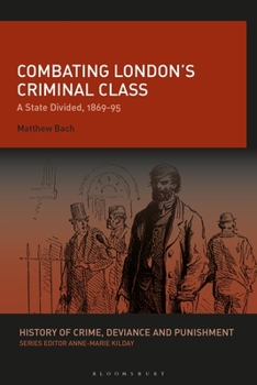 Paperback Combating London's Criminal Class: A State Divided, 1869-95 Book