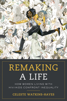 Paperback Remaking a Life: How Women Living with HIV/AIDS Confront Inequality Book