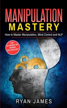 Paperback Manipulation: How to Master Manipulation, Mind Control and NLP (Manipulation Series) (Volume 2) Book