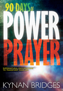 Hardcover 90 Days of Power Prayer: Supernatural Declarations to Transform Your Life Book