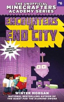 Encounters in End City - Book #6 of the Unofficial Minecrafters Academy Series