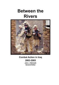 Paperback Between the Rivers: Combat Action in Iraq 2003-2005 Book