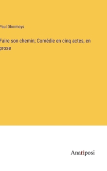 Hardcover Faire son chemin; Comédie en cinq actes, en prose [French] Book