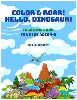 Paperback Color and Roar! Hello, Dinosaur!: Coloring Book for Kids Ages 4-8 Book