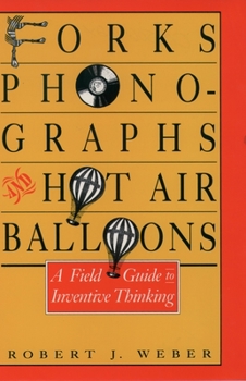 Hardcover Forks, Phonographs, and Hot Air Balloons: A Field Guide to Inventive Thinking Book