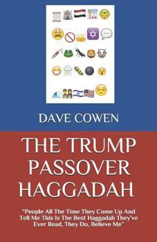 Paperback The Trump Passover Haggadah: People All the Time They Come Up and Tell Me This Is the Best Haggadah They Book