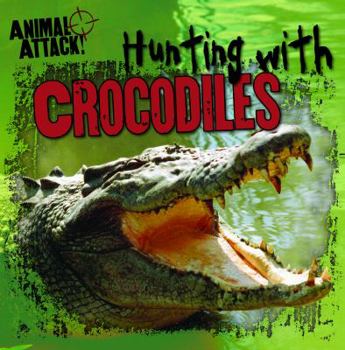 Hunting with Crocodiles - Book  of the Animal Attack!