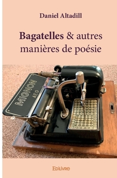 Paperback Bagatelles & autres manières de poésie [French] Book