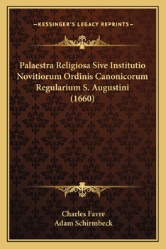 Paperback Palaestra Religiosa Sive Institutio Novitiorum Ordinis Canonicorum Regularium S. Augustini (1660) [Latin] Book