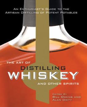 Hardcover The Art of Distilling Whiskey and Other Spirits: An Enthusiast's Guide to the Artisan Distilling of Potent Potables Book