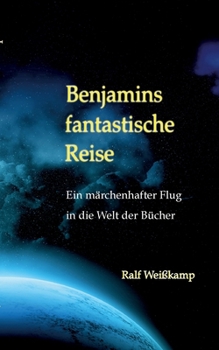 Paperback Benjamins fantastische Reise: Ein märchenhafter Flug in die Welt der Bücher [German] Book