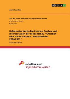 Paperback Heldenreise durch den Kosmos. Analyse und Interpretation der Modenschau "Christian Dior Haute Couture - Herbst/Winter 2006/2007" [German] Book