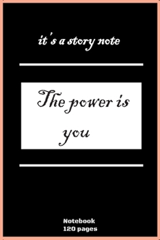 Paperback it's a story note "the power is you" Notebook: high quality - 120 pages Book