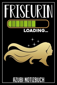 Friseurin Loading… Azubi Notizbuch: 120 Seiten Liniert im Format A5 (6x9 Zoll) mit Soft Cover Glänzend. (German Edition)