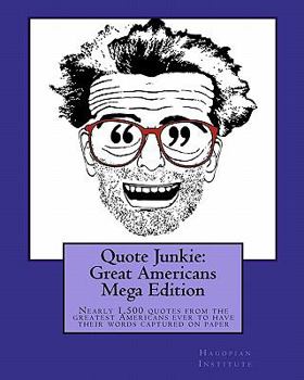 Paperback Quote Junkie: Great Americans Mega Edition: Nearly 1,500 quotes from the greatest Americans ever to have their words captured on pap Book