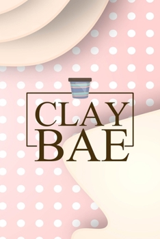 Clay Bae: Notebook Journal Composition Blank Lined Diary Notepad 120 Pages Paperback Pink Caramel Pottery