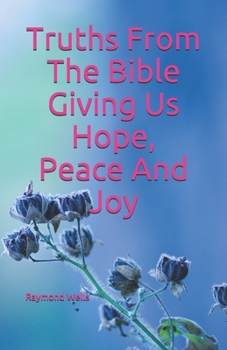 Paperback Truths From The Bible Giving Us Hope, Peace And Joy Book