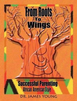 Paperback From Roots to Wings: Successful Parenting African American Style Book