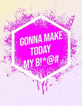 Paperback I'm Gonna Make Today My B!*@#: Inspirational Quote Workout Log Book