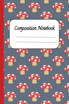 Composition Notebook: Pretty Red Mushroom Composition Notebook/Journal/6x9 Medium