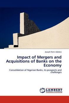 Impact of Mergers and Acquisitions of Banks on the Economy: Consolidation of Nigerian Banks, its prospects and challenges