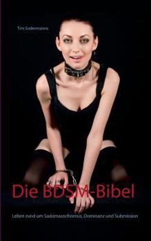 Paperback Die BDSM-Bibel: Leben rund um Sadomasochismus, Dominanz und Submission [German] Book