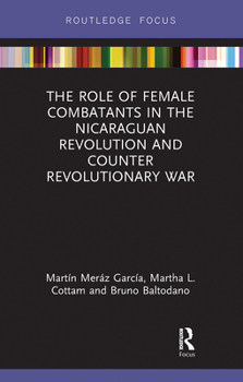 Paperback The Role of Female Combatants in the Nicaraguan Revolution and Counter Revolutionary War Book