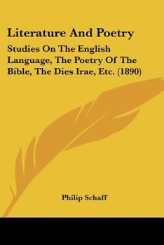 Literature And Poetry: Studies On The English Language, The Poetry Of The Bible, The Dies Irae, Etc.