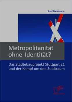 Paperback Metropolitanität ohne Identität? Das Städtebauprojekt Stuttgart 21 und der Kampf um den Stadtraum [German] Book