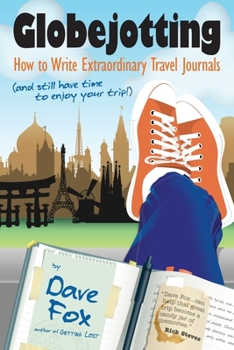 Paperback Globejotting: How to Write Extraordinary Travel Journals and Still Have Time to Enjoy Your Trip! Book