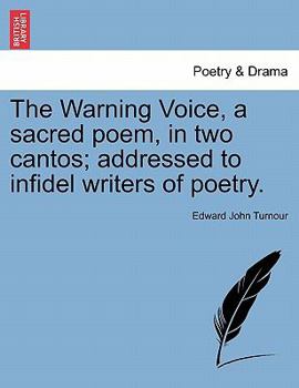 Paperback The Warning Voice, a Sacred Poem, in Two Cantos; Addressed to Infidel Writers of Poetry. Book